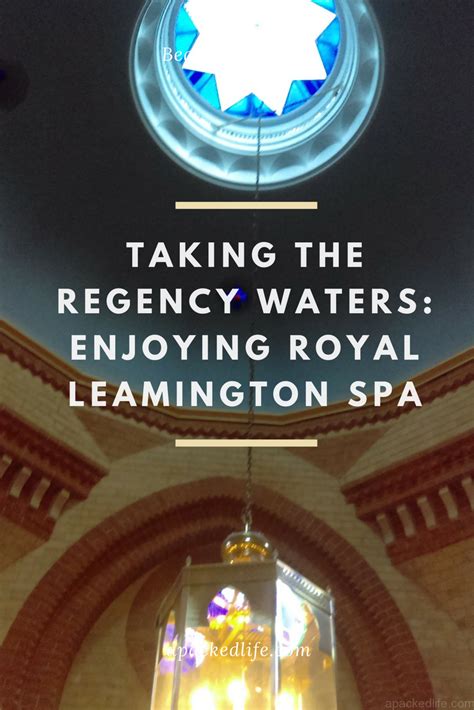 Taking The Regency Waters: Enjoying Royal Leamington Spa 